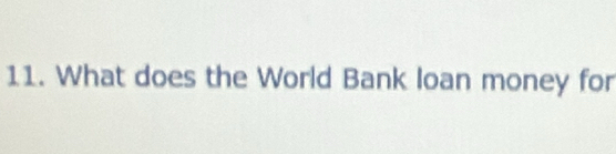 What does the World Bank loan money for