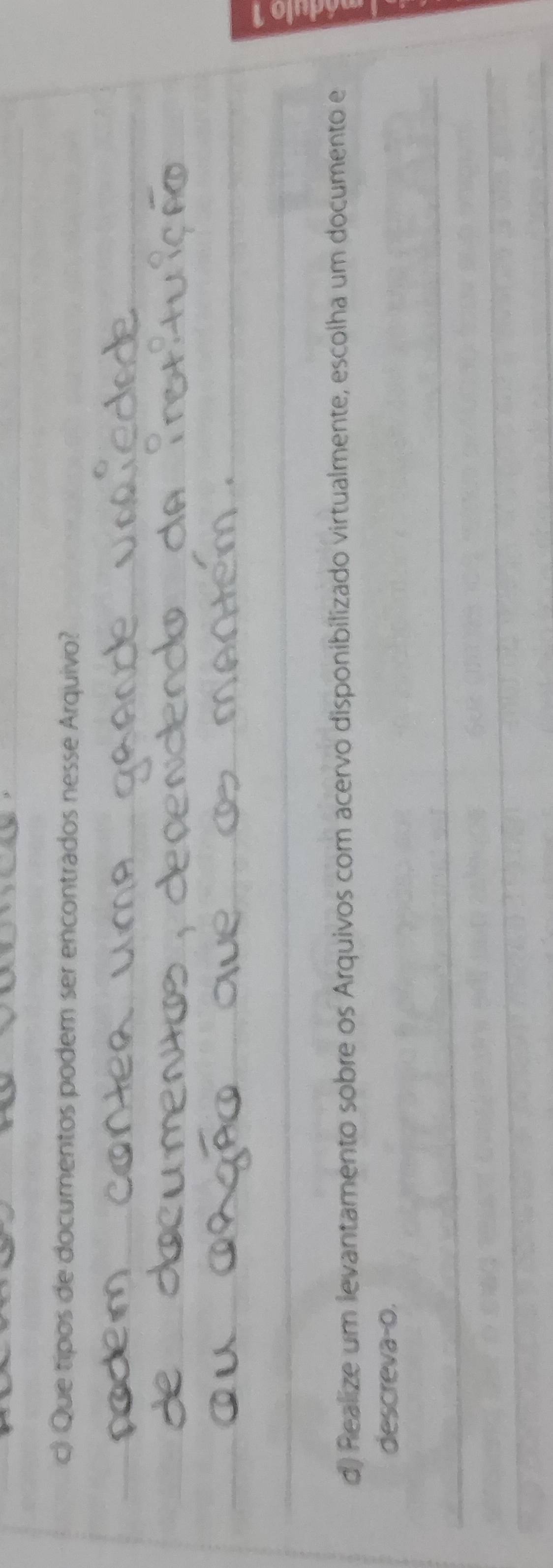 Que tipos de documentos podem ser encontrados nesse Arquivo? 
d) Realize um levantamento sobre os Arquivos com acervo disponibilizado virtualmente, escolha um documento e 
descreva-o.