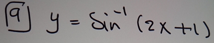 a y=sin^(-1)(2x+1)