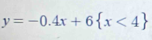 y=-0.4x+6 x<4