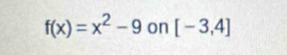 f(x)=x^2-9 on [-3,4]