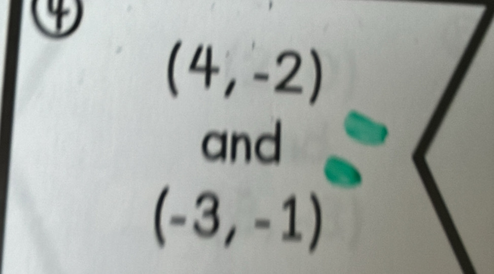 (4,-2)
and
(-3,-1)