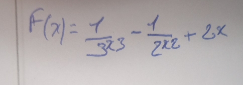 F(x)= 1/3x^3 - 1/2x^2 +2x