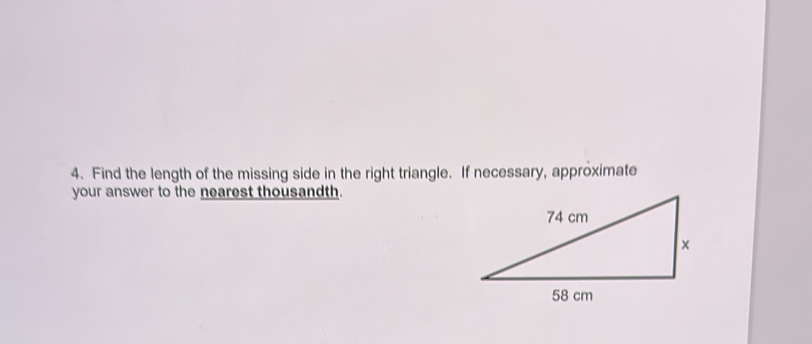 Find the length of the missing side in the right triangle. If necessary, approximate 
your answer to the nearest thousandth.