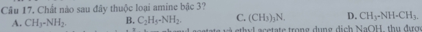 Chất nào sau đây thuộc loại amine bậc 3?
A. CH_3-NH_2. B. C_2H_5-NH_2. C. (CH_3)_3N. D. CH_3-NH-CH_3. 
và th y l acetate trong dung dịch NaOH, thu được
