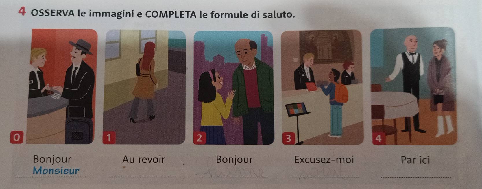 OSSERVA le immagini e COMPLETA le formule di saluto. 
0 
Bonjour Au revoir Bonjour Excusez-moi Par ici 
_ 
__ 
_ 
Monsieur