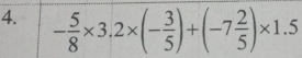 - 5/8 * 3.2* (- 3/5 )+(-7 2/5 )* 1.5