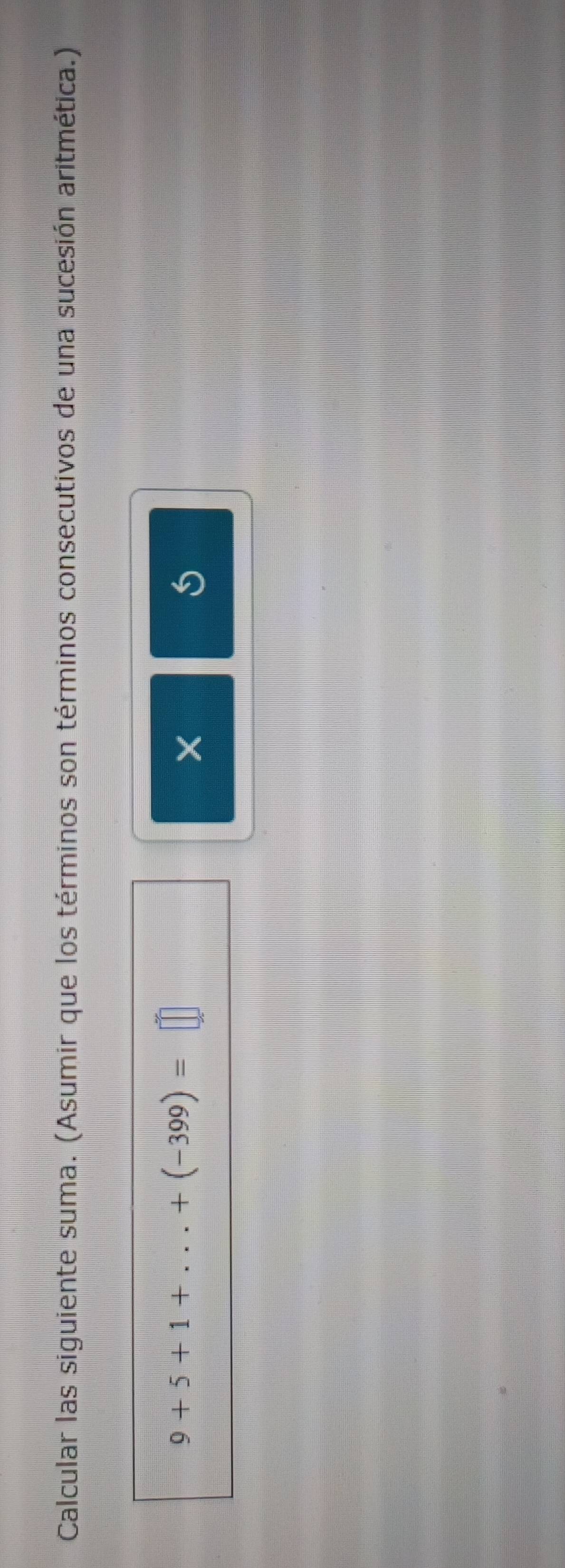 Calcular las siguiente suma. (Asumir que los términos son términos consecutivos de una sucesión aritmética.)
9+5+1+...+(-399)=□