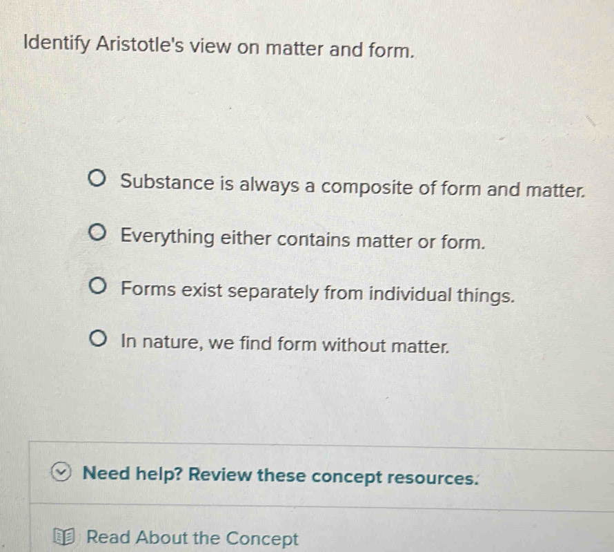 Solved: Identify Aristotle's view on matter and form. Substance is ...