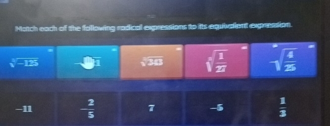 Motch each of the following radical expressions to its equivalent expression.
=
=
sqrt[3](-125) 17 sqrt[3](343) sqrt[3](frac 1)27 sqrt(frac 4)25
-11 - 2/5  7 -5  1/3 