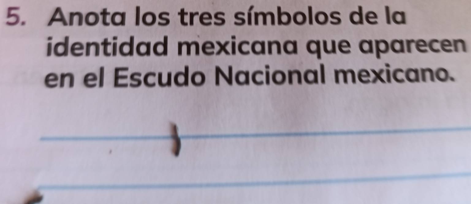 Anota los tres símbolos de la 
identidad mexicana que aparecen 
en el Escudo Nacional mexicano.