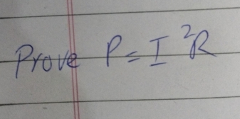 Prove P=I^2R