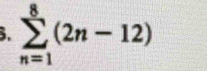 sumlimits _(n=1)^8(2n-12)