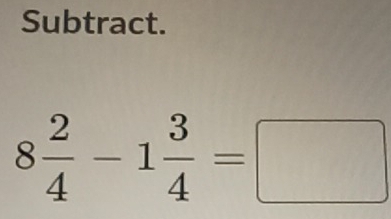 Subtract.
8 2/4 -1 3/4 =□