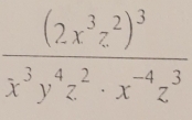 frac (2x^3z^2)^3x^3y^4z^2· x^(-4)z^3