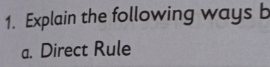 Explain the following ways b
a. Direct Rule