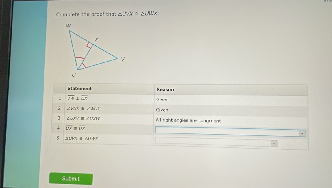 Complete the proof that △ UVX≌ △ UWX.
Submit