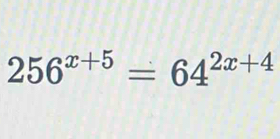 256^(x+5)=64^(2x+4)