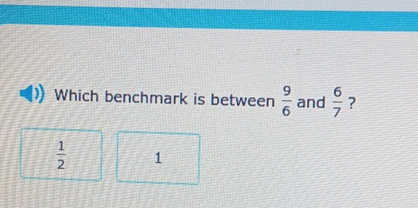 Which benchmark is between  9/6  and  6/7  ?
 1/2 
1