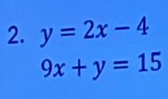 y=2x-4
9x+y=15