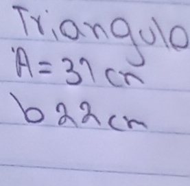 Trianguo
A=31cm
b22cm