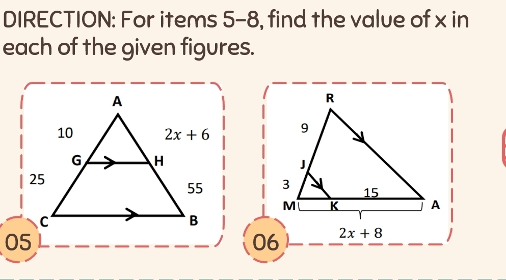 DIRECTION: For items 5-8, find the value of x in
each of the given figures.
06