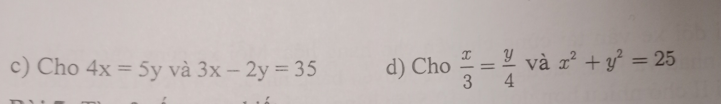 Cho 4x=5y và 3x-2y=35 d) Cho  x/3 = y/4  và x^2+y^2=25