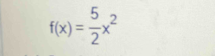 f(x)= 5/2 x^2