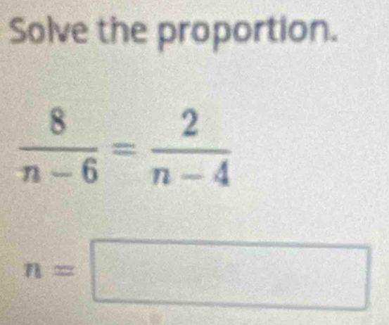 Solve the proportion.
n=□