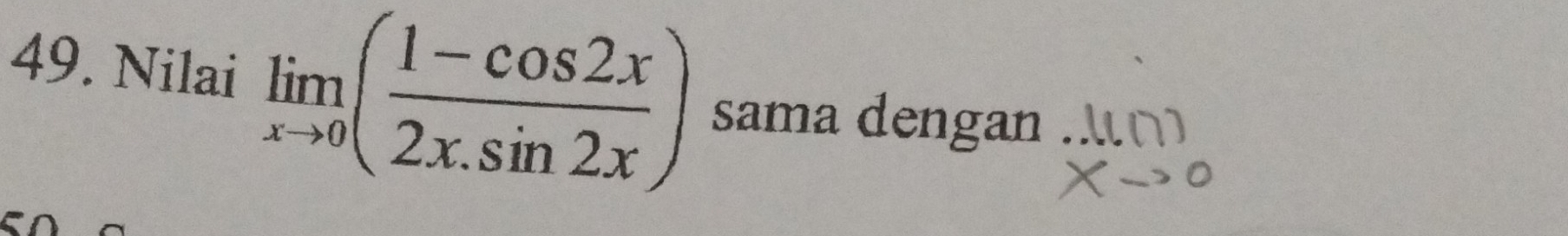 Nilai limlimits _xto 0( (1-cos 2x)/2x.sin 2x ) sama dengan