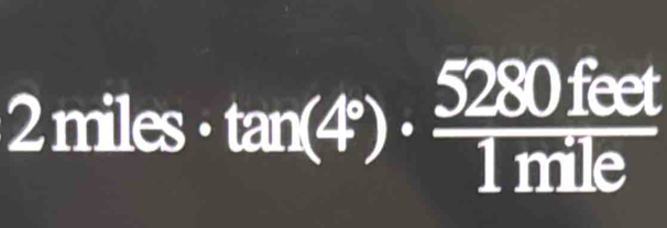 a 2 miles tan (4°)·  5280feet/1mile 