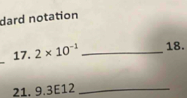 dard notation 
17. 2* 10^(-1) _ 
18. 
21. 9.3E12 _