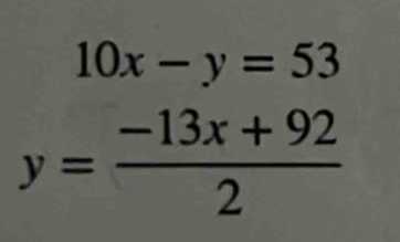 10x-y=53
y= (-13x+92)/2 