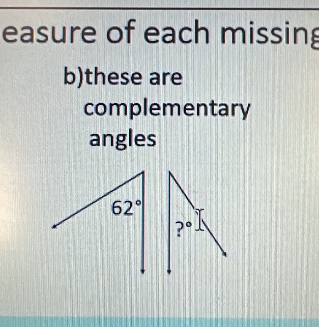 easure of each missing
b)these are
complementary
angles
?°