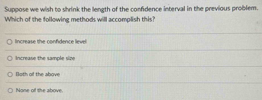 Solved: Suppose we wish to shrink the length of the confidence ínterval ...