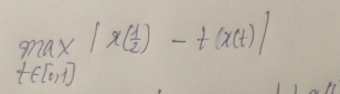 qnax|x( 1/2 )-t(x(t)|
t∈ [0,1]