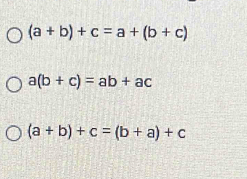 (a+b)+c=a+(b+c)
a(b+c)=ab+ac
(a+b)+c=(b+a)+c