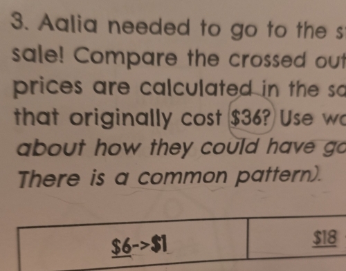 Aalia needed to go to the s 
sale! Compare the crossed out 
prices are calculated in the so 
that originally cost $36? Use wo 
about how they could have go 
There is a common pattern).
_ $6->$1
$18