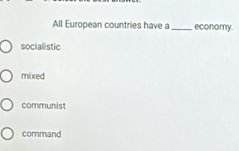 All European countries have a _economy.
socialistic
mixed
communist
command