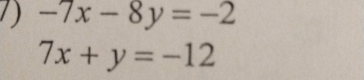 1 -7x-8y=-2
7x+y=-12