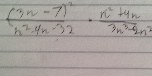 frac (3n-7)^2n^2-4n-32·  (n^2+4n)/3n^3-2n^2 