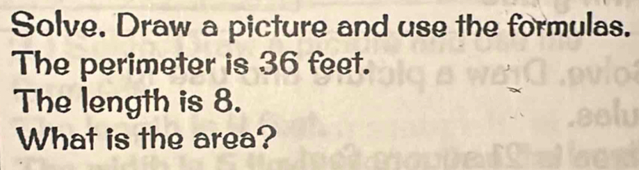 Solved: Solve. Draw a picture and use the formulas. The perimeter is 36 ...