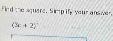 Find the square. Simplify your answer.
(3c+2)^2