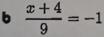  (x+4)/9 =-1