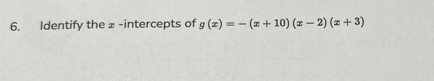 Identify the ± -intercepts of g(x)=-(x+10)(x-2)(x+3)