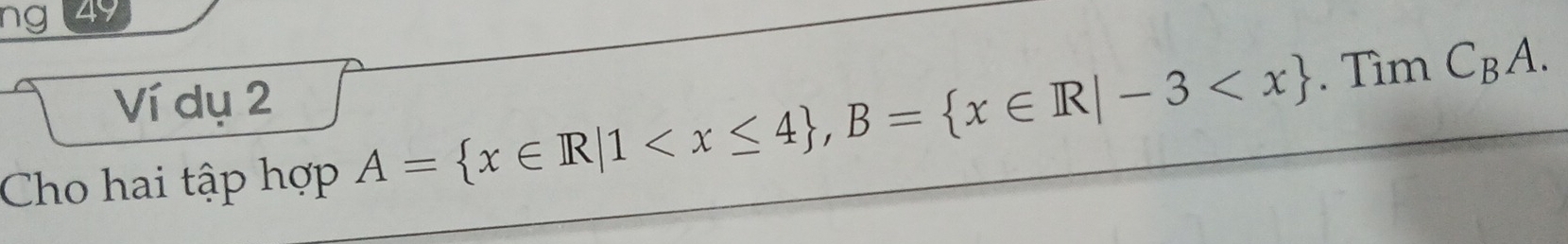 ng Ly 
Ví dụ 2 
Cho hai tập hợp A= x∈ R|1 , B= x∈ R|-3 . Tìm C_BA.