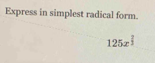 Express in simplest radical form.
125x^(frac 2)3