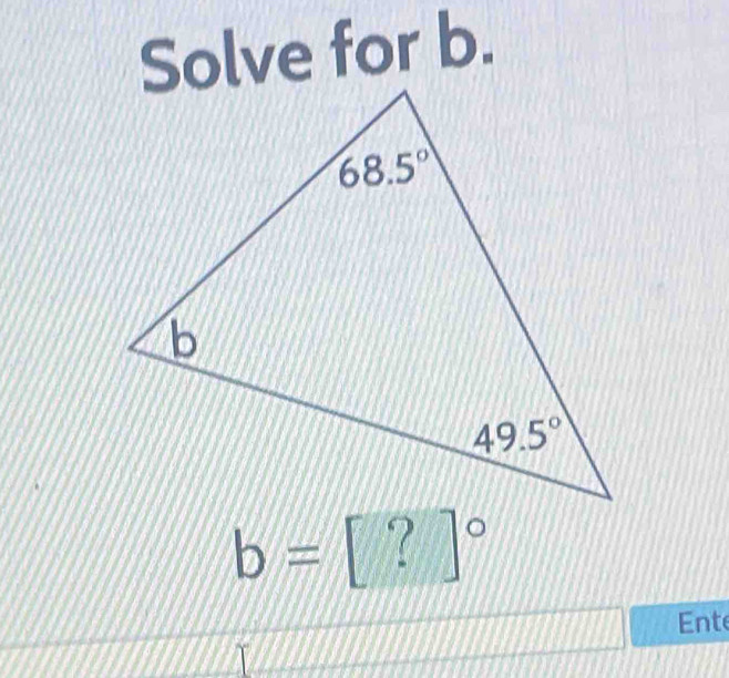 Solve for b.
b= :[?]^circ 
Ente