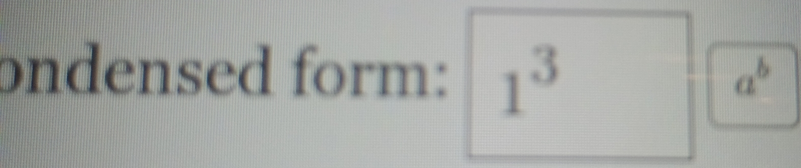 ondensed form: 1^3
a^b
□°