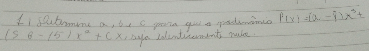 setumin a, bu c pona yuul s pedimanio
P(x)=(a-8)x^3+
(58-15)x^2+cx ya colunticament make.